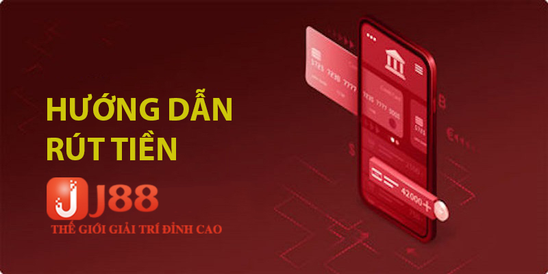 Bật Mí Cách Rút Tiền J88 Hiệu Quả, Cam Kết Thành Công 100%