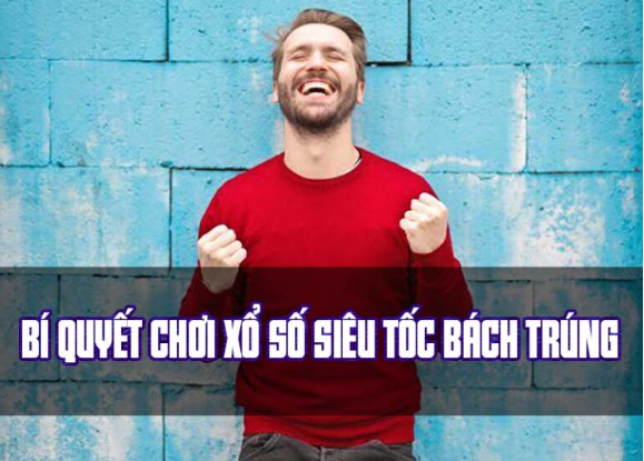 Xổ Số Siêu Tốc – Chơi Là Trúng Đậm Mê Ngay Cùng Nhà Cái